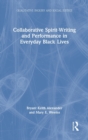Collaborative Spirit-Writing and Performance in Everyday Black Lives - Book