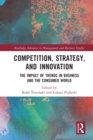 Competition, Strategy, and Innovation : The Impact of Trends in Business and the Consumer World - Book