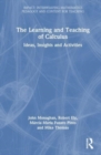 The Learning and Teaching of Calculus : Ideas, Insights and Activities - Book