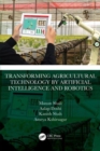 Transforming Agricultural Technology by Artificial Intelligence and Robotics - Book
