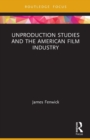 Unproduction Studies and the American Film Industry - Book