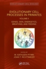Evolutionary Cell Processes in Primates : Genes, Skin, Energetics, Breathing, and Feeding, Volume II - Book