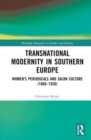 Transnational Modernity in Southern Europe : Women's Periodicals and Salon Culture (1860–1920) - Book