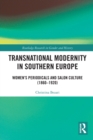 Transnational Modernity in Southern Europe : Women's Periodicals and Salon Culture (1860-1920) - Book