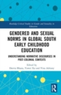 Gendered and Sexual Norms in Global South Early Childhood Education : Understanding Normative Discourses in Post-Colonial Contexts - Book