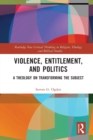 Violence, Entitlement, and Politics : A Theology on Transforming the Subject - Book