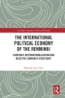 The International Political Economy of the Renminbi : Currency Internationalization and Reactive Currency Statecraft - Book