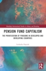 Pension Fund Capitalism : The Privatization of Pensions in Developed and Developing Countries - Book