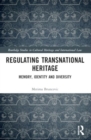 Regulating Transnational Heritage : Memory, Identity and Diversity - Book