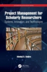 Project Management for Scholarly Researchers : Systems, Innovation, and Technologies - Book