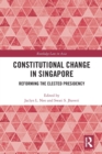 Constitutional Change in Singapore : Reforming the Elected Presidency - Book