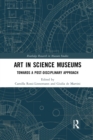 Art in Science Museums : Towards a Post-Disciplinary Approach - Book
