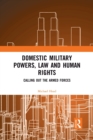Domestic Military Powers, Law and Human Rights : Calling Out the Armed Forces - Book