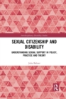 Sexual Citizenship and Disability : Understanding Sexual Support in Policy, Practice and Theory - Book