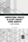 Compositional Process in Elliott Carter’s String Quartets : A Study in Sketches - Book