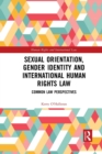 Sexual Orientation, Gender Identity and International Human Rights Law : Common Law Perspectives - Book
