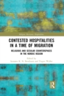 Contested Hospitalities in a Time of Migration : Religious and Secular Counterspaces in the Nordic Region - Book