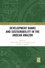 Development Banks and Sustainability in the Andean Amazon - Book