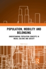 Population, Mobility and Belonging : Understanding Population Concepts in Media, Culture and Society - Book