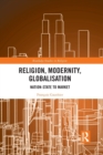 Religion, Modernity, Globalisation : Nation-State to Market - Book