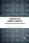 Creativity in Chinese Contexts : Sociocultural and Dispositional Analyses - Book