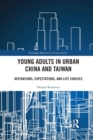 Young Adults in Urban China and Taiwan : Aspirations, Expectations, and Life Choices - Book