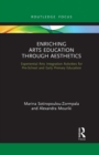 Enriching Arts Education through Aesthetics : Experiential Arts Integration Activities for Pre-School and Early Primary Education - Book