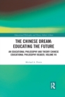 The Chinese Dream: Educating the Future : An Educational Philosophy and Theory Chinese Educational Philosophy Reader, Volume VII - Book