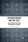 Integrationism and the Self : Reflections on the Legal Personhood of Animals - Book