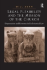 Legal Flexibility and the Mission of the Church : Dispensation and Economy in Ecclesiastical Law - Book