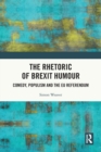 The Rhetoric of Brexit Humour : Comedy, Populism and the EU Referendum - Book