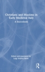 Christians and Muslims in Early Medieval Italy : A Sourcebook - Book