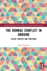 The Donbas Conflict in Ukraine : Elites, Protest, and Partition - Book
