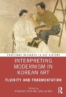 Interpreting Modernism in Korean Art : Fluidity and Fragmentation - Book