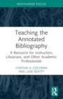 Teaching the Annotated Bibliography : A Resource for Instructors, Librarians, and Other Academic Professionals - Book