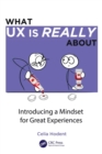 What UX is Really About : Introducing a Mindset for Great Experiences - Book