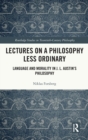 Lectures on a Philosophy Less Ordinary : Language and Morality in J.L. Austin’s Philosophy - Book