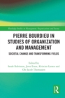 Pierre Bourdieu in Studies of Organization and Management : Societal Change and Transforming Fields - Book