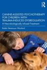 Canine-Assisted Psychotherapy for Children with Trauma-Induced Dysregulation : A Neurobiologically Infused Treatment - Book