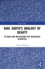 Karl Barth's Analogy of Beauty : Its Basis and Implications for Theological Aesthetics - Book