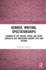 Gender, Writing, Spectatorships : Evenings at the Theatre, Opera, and Silent Screen in Late Nineteenth-Century Italy and Beyond - Book