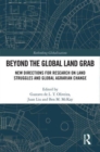 Beyond the Global Land Grab : New Directions for Research on Land Struggles and Global Agrarian Change - Book