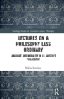 Lectures on a Philosophy Less Ordinary : Language and Morality in J.L. Austin’s Philosophy - Book