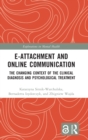 E-attachment and Online Communication : The Changing Context of the Clinical Diagnosis and Psychological Treatment - Book