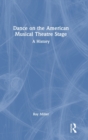 Dance on the American Musical Theatre Stage : A History - Book