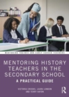 Mentoring History Teachers in the Secondary School : A Practical Guide - Book