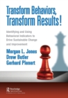 Transform Behaviors, Transform Results! : Identifying and Using Behavioral Indicators to Drive Sustainable Change and Improvement - Book