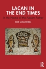 Lacan in the End Times : In the Name of the Absent Father - Book