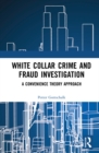 White-Collar Crime and Fraud Investigation : A Convenience Theory Approach - Book