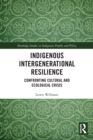 Indigenous Intergenerational Resilience : Confronting Cultural and Ecological Crisis - Book